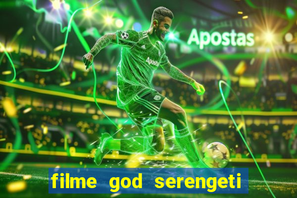 filme god serengeti completo dublado